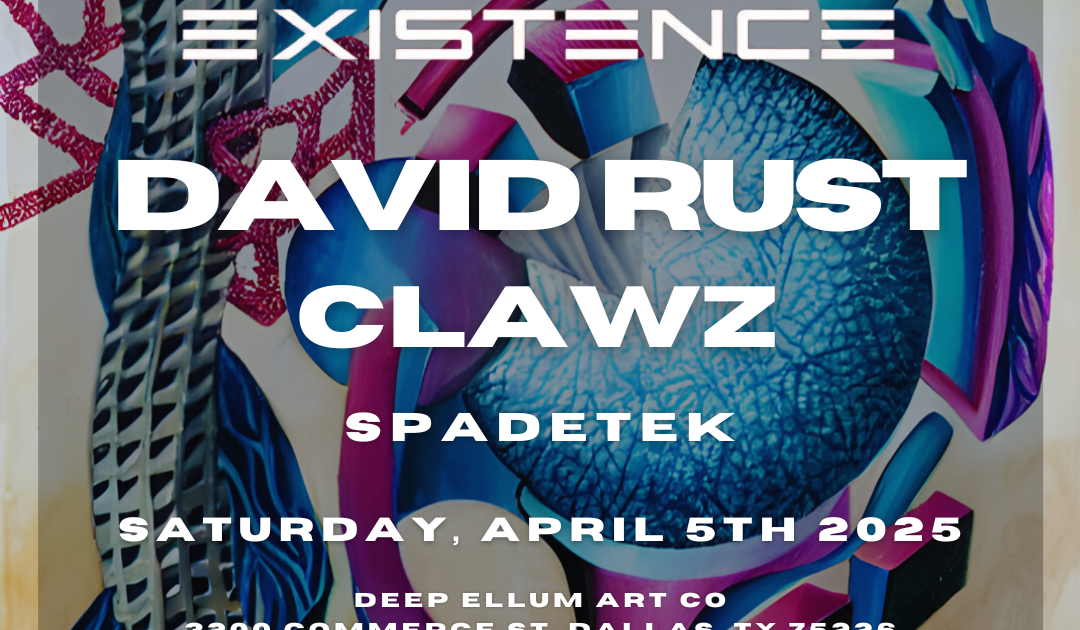 NRG PRESENTS EXISTENCE: DAVID RUST, CLAWZ, SPADETEK at Deep Ellum Art ...