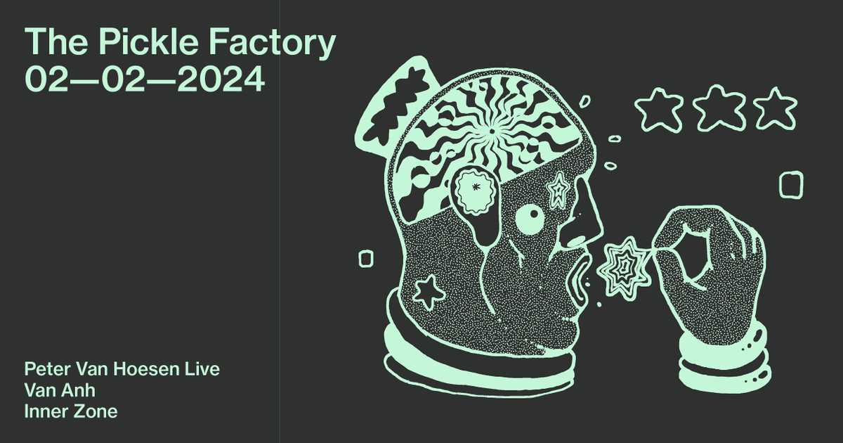 The Pickle Factory with Peter Van Hoesen Live, Van Anh, Inner Zone at