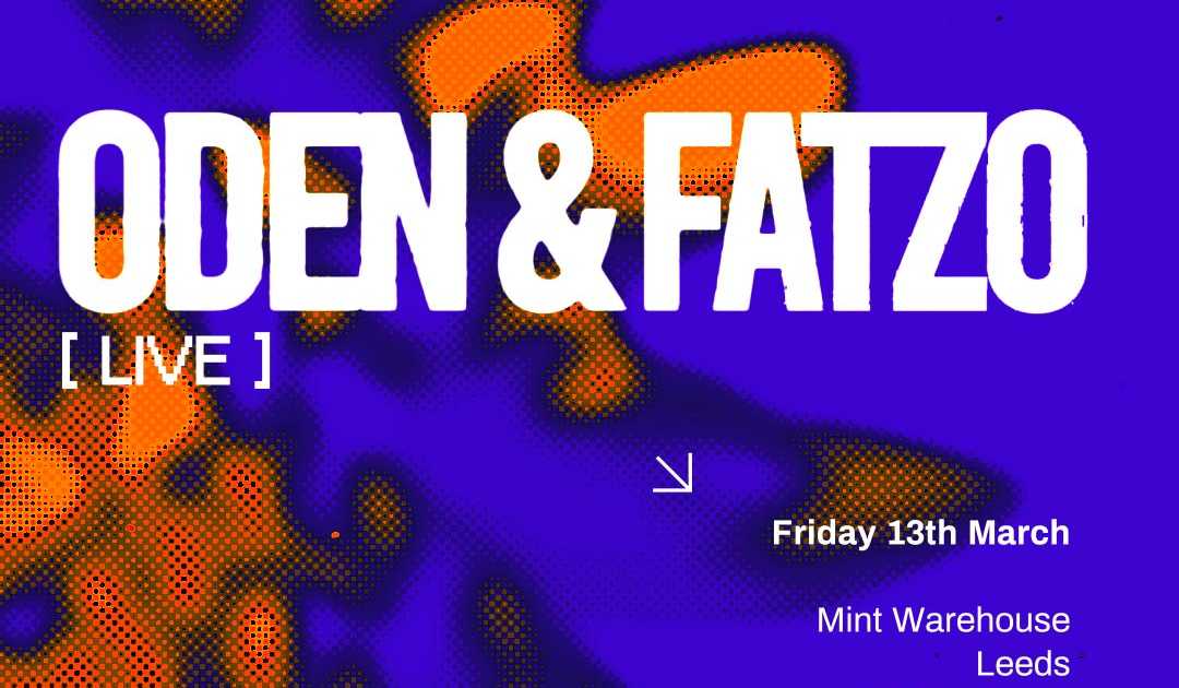 Mint presents Oden & Fatzo (Live) at Mint Warehouse, Leeds