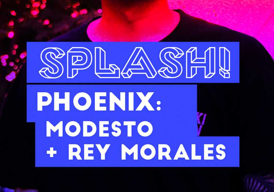 Splash! PHOENIX Modesto + Rey Morales at Madrid