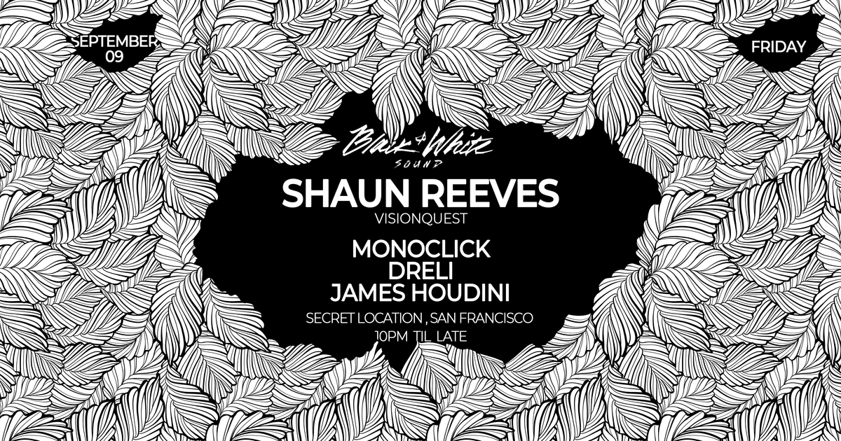 Black & White Sound presents Shaun Reeves at Location TBA, San ...