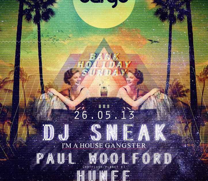 Cargo Bank Holiday Special: DJ Sneak / Paul Woolford / Hunee / Matthew ...