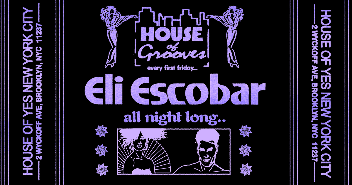 House of Grooves Eli Escobar All Night long at House Of Yes The ONYX