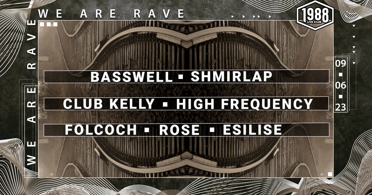 WE ARE RAVE W/ Basswell, SHMIRLAP, CLUB KELLY, FOLCOCH, RŌSE, HIGH ...