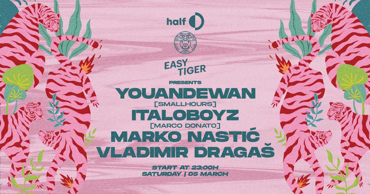 half x Easy Tiger pres. Youandewan x Italoboyz x Marko Nastić x ...