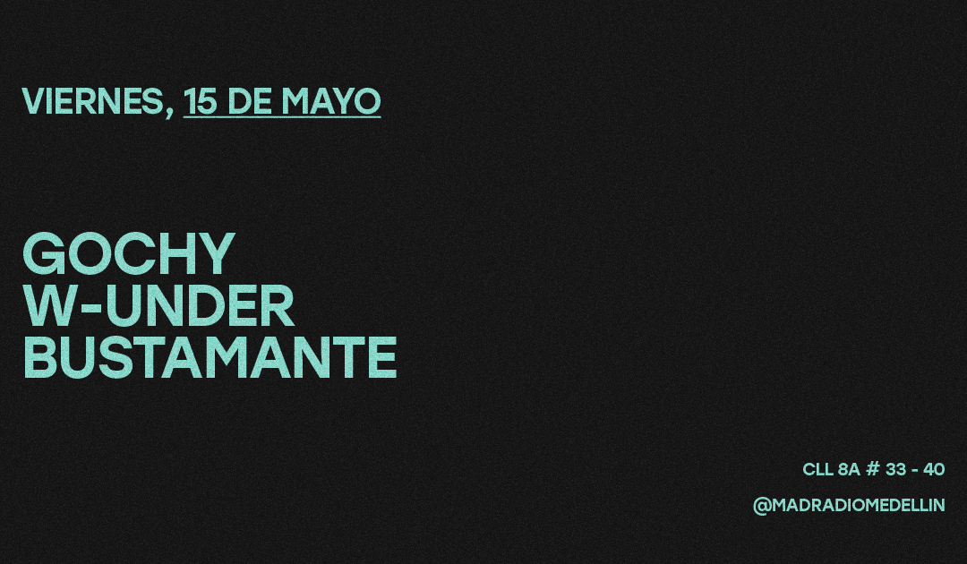 GOCHY / W-UNDER / BUSTAMANTE at Mad Radio Medellín, Medellin