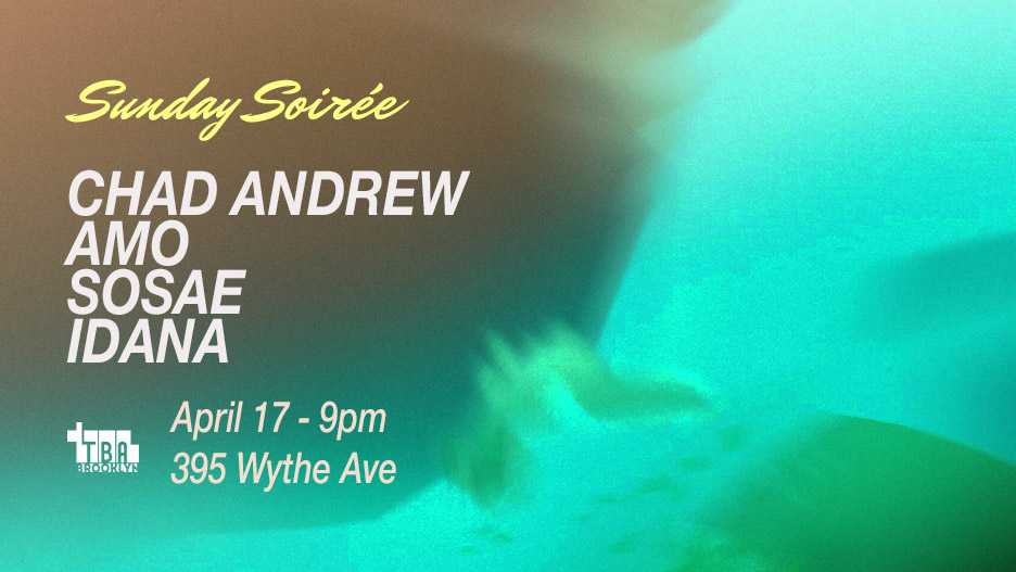 Sunday Soirée: Chad Andrew, AMO, Sosae, Idana en TBA Brooklyn, New York ...