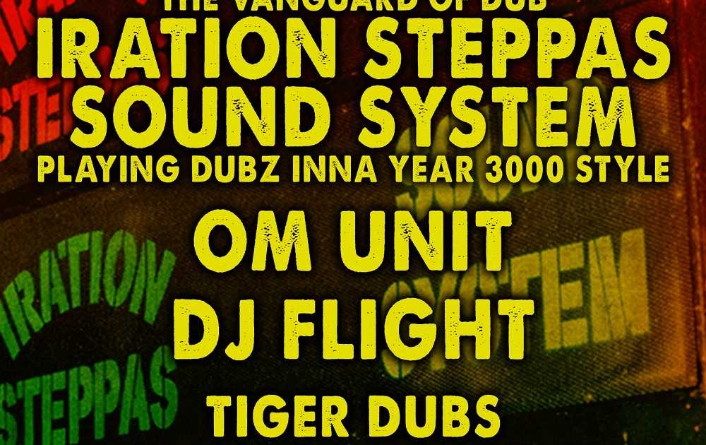 SUBDUB - NYE - Iration Steppas Sound System, Om Unit & DJ Flight at ...