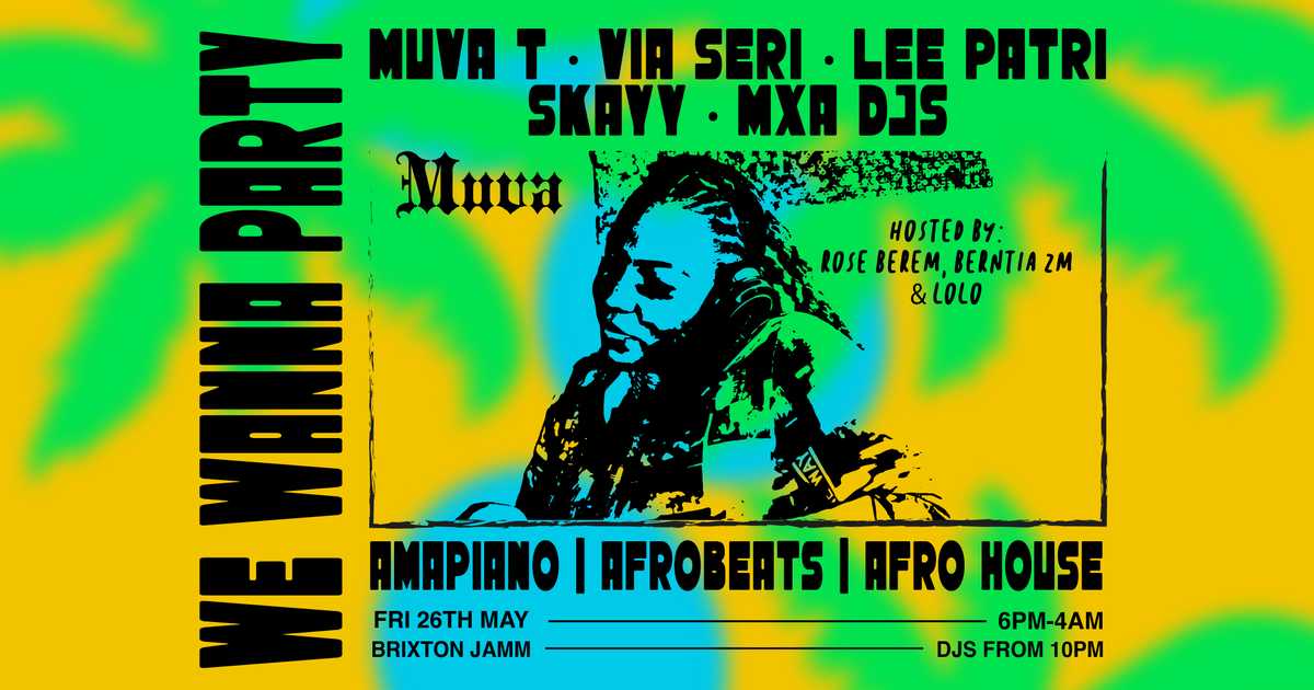 We Wanna Party: Amapiano x Afrobeats & Beyond - Curated by Muva T at ...