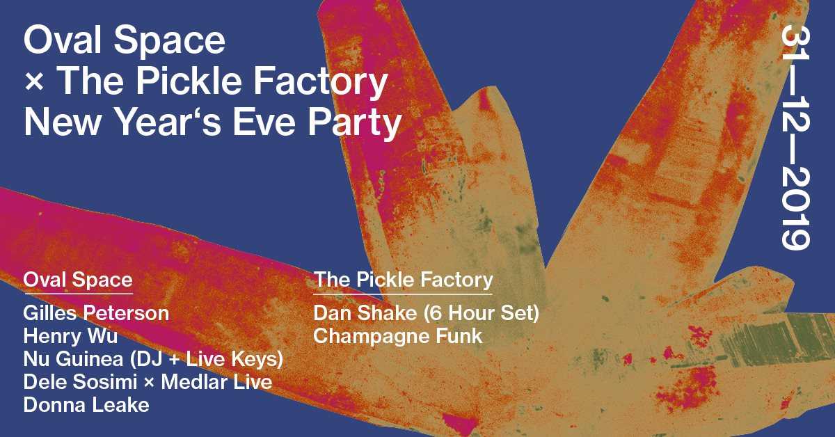 Oval Space x The Pickle Factory NYE with Gilles Peterson, Dan Shake