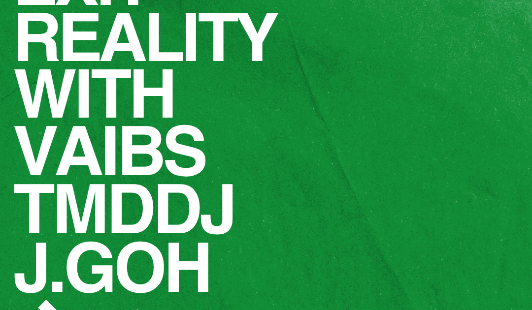 Exit Reality with VAIBS, TMDDJ & J.Goh at Exit Reality, Singapore