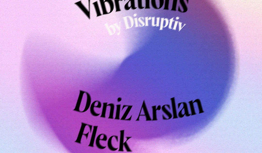 Good Vibrations by Disruptiv with Deniz Arslan, Fleck at Crack Bellmer, Berlin Good Vibrations by Disruptiv with Deniz Arslan... 