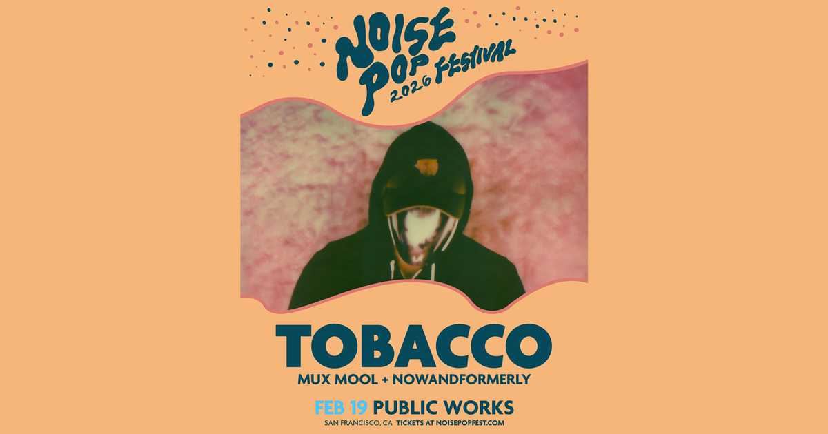 tobacco ticket TOBACCO presented by Noise Pop Festival & Public Works at Public Works, San  Francisco/Oakland