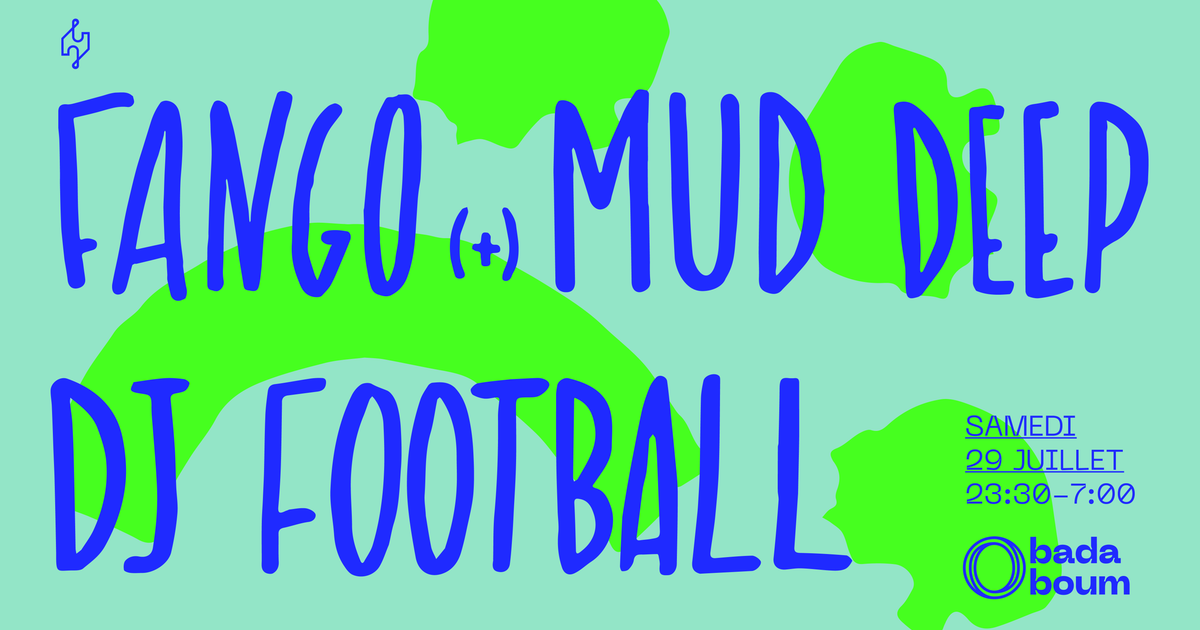 Club — Fango (+) Mud Deep (+) Dj Football at Badaboum, Paris