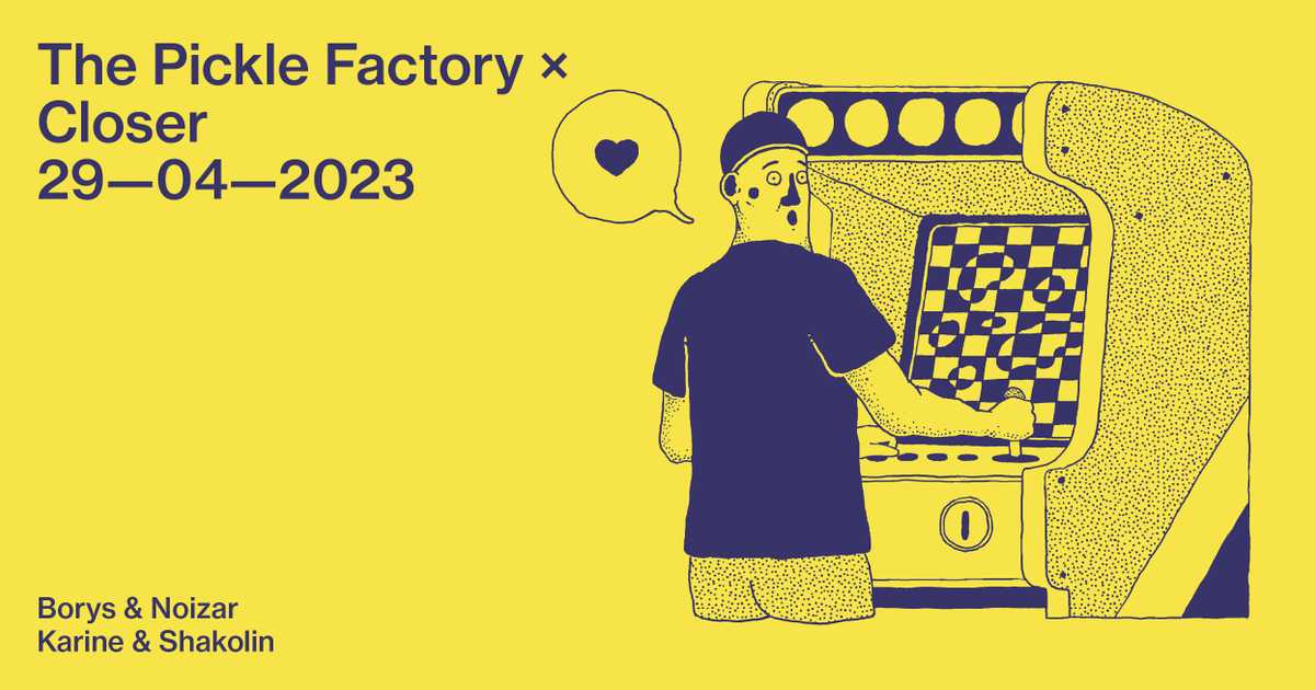 The Pickle Factory x Closer Borys & Noizar, Karine & Shakolin at The