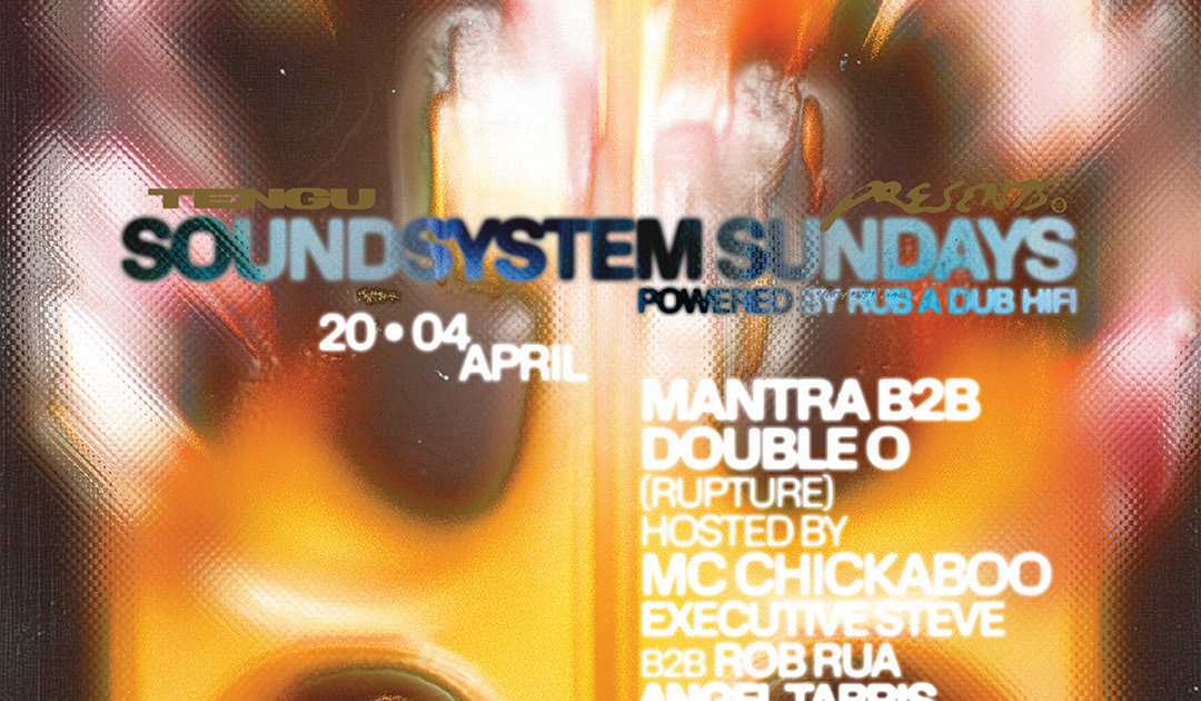Tengu presents: Soundsystem Sundays: Double O B2B Mantra (Rupture), MC ...