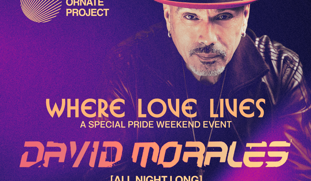 WHERE LOVE LIVES: David Morales [All Night Long] at Park Slope 