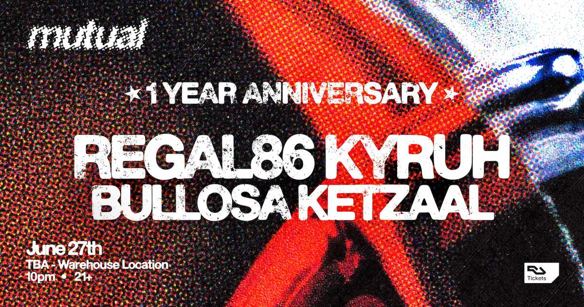 Mutual: 1 Year Anniversary / Regal86, KYRUH, Bullosa, Ketzaal at
