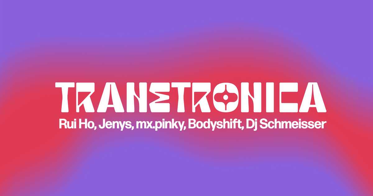 TRANSTRONICA: Rui Ho, Jenys, mx.pinky, Bodyshift, Dj Schmeisser at ...