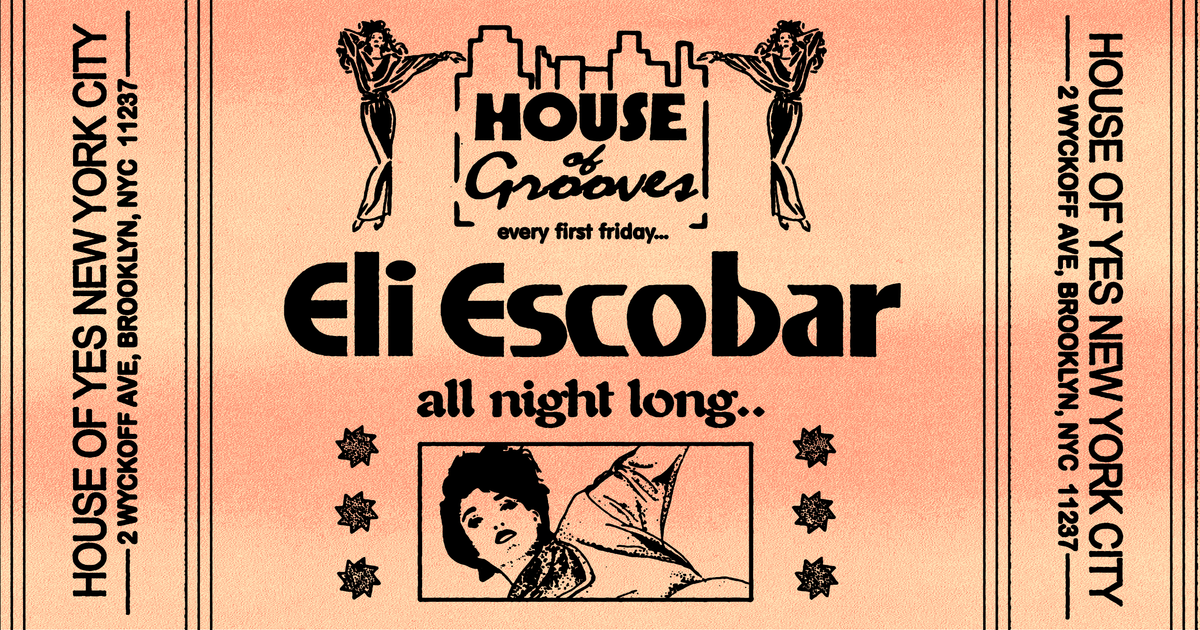 HOUSE OF GROOVES Eli Escobar All Night at House Of Yes The ONYX Room