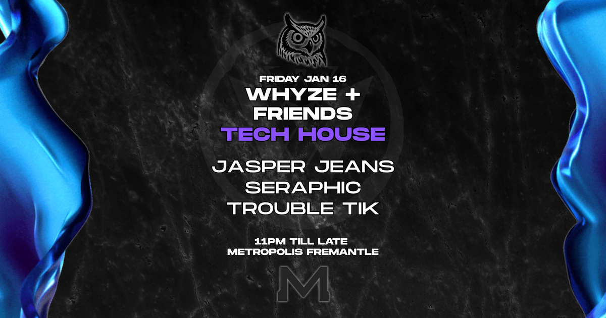 WHYZE + Friends: TECH HOUSE at Metropolis Fremantle, Perth