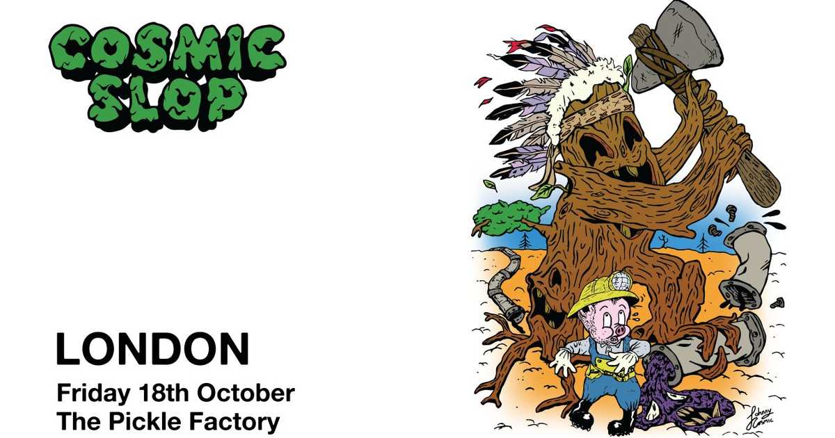 Cosmic Slop London at The Pickle Factory, London