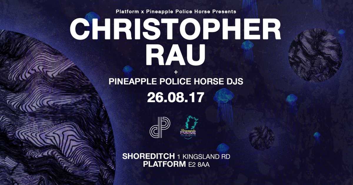 Platform x PPH presents Christopher Rau at Shoreditch Platform, London