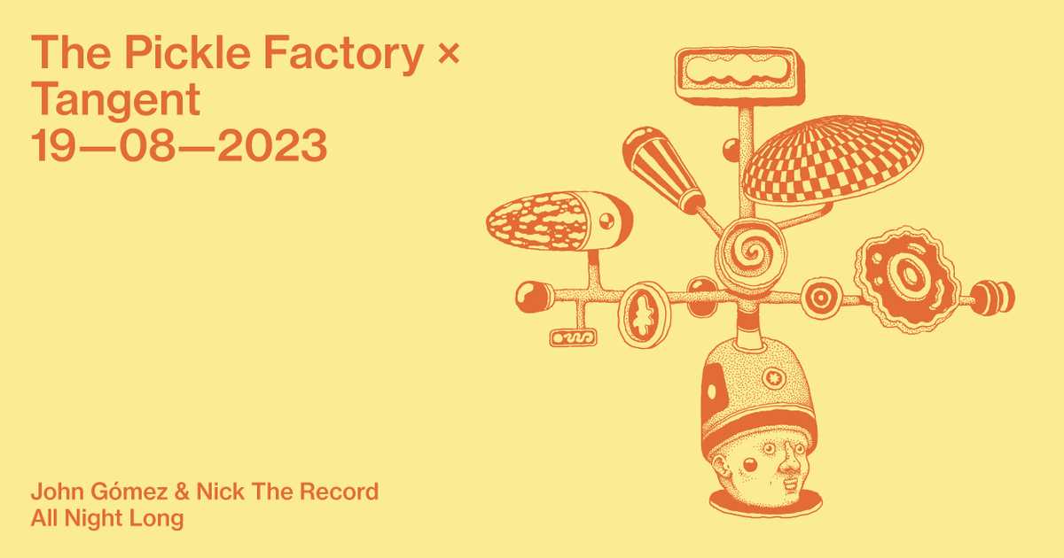 The Pickle Factory x Tangent with John Gómez & Nick The Record All