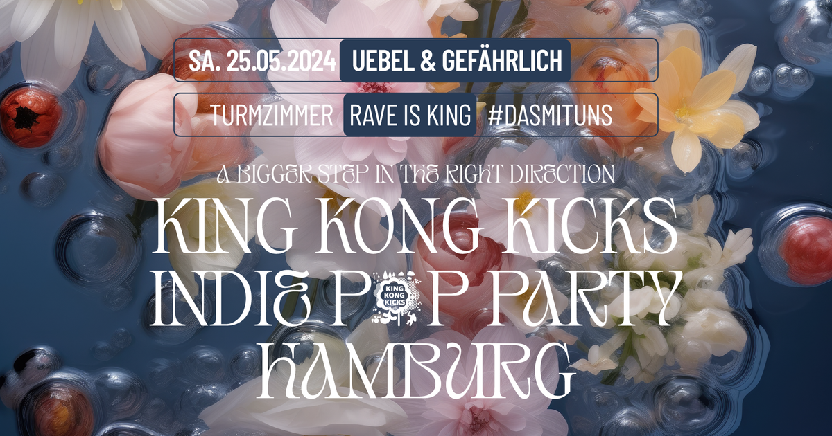 King Kong Kicks + Rave is King bei Uebel & Gefährlich, Hamburg