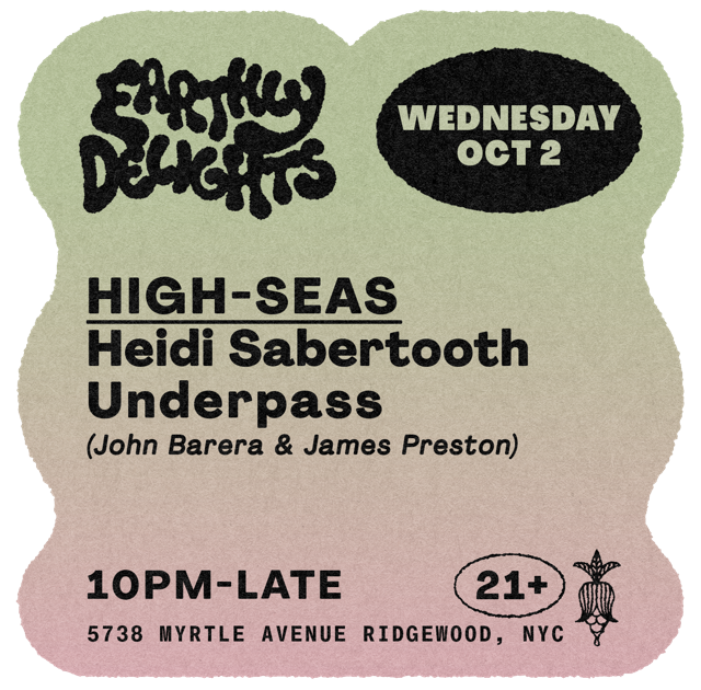 HIGH-SEAS - Heidi Sabertooth, Underpass (John Barera & James Preston) at  Earthly Delights, New York City