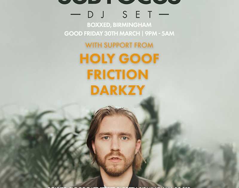 Sub Focus (DJ Set), Holy Goof, Friction, Darkzy Birmingham at Boxxed