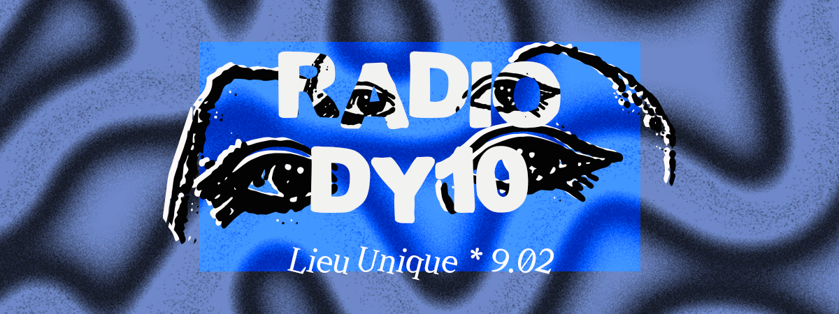 RADIO DY10 au Lieu Unique at Le Lieu Unique / Nantes, Nantes