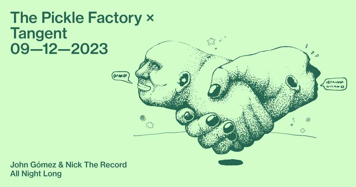 The Pickle Factory x Tangent with John Gómez & Nick The Record All Night Long at The Pickle