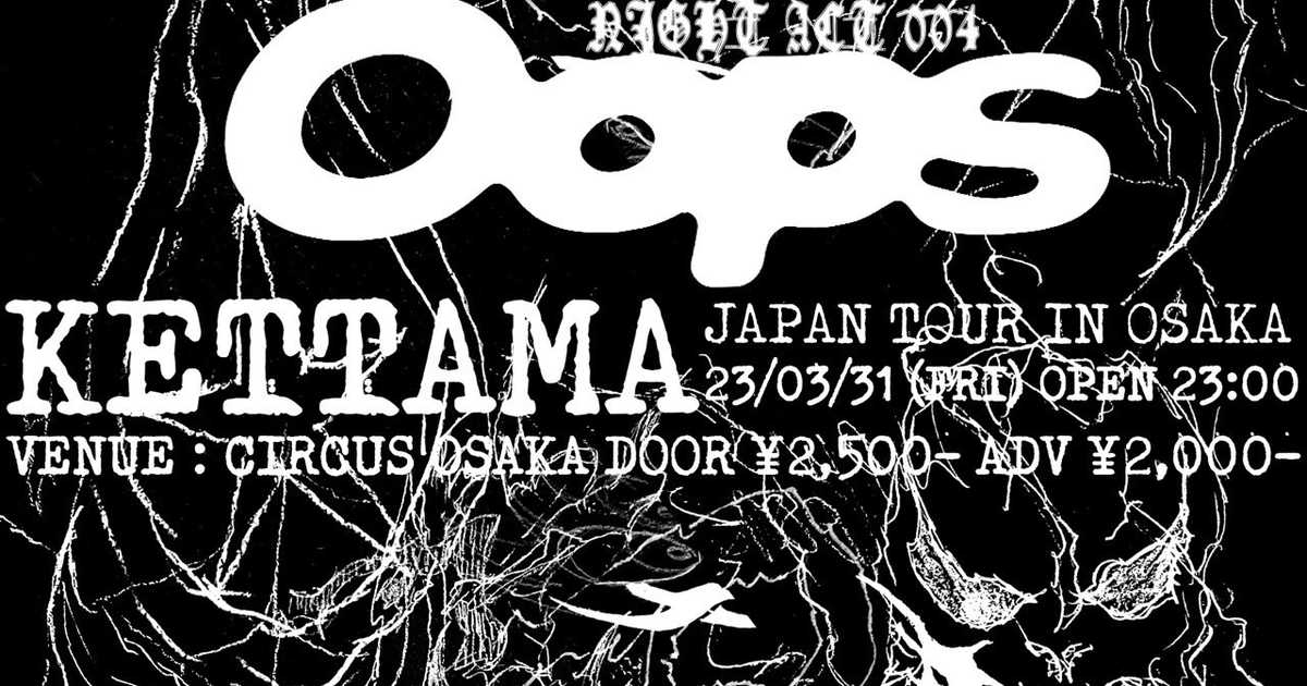 Oops presents Kettama JAPAN TOUR IN OSAKA at Circus Osaka, Osaka