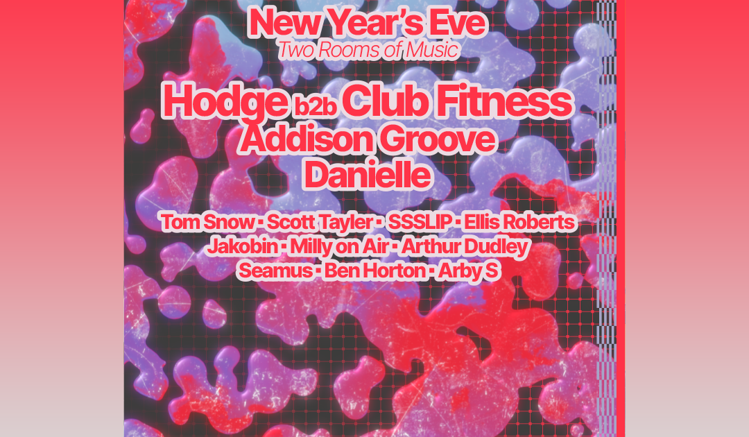 GLASSHOUSE NYE Party with Hodge b2b Club Fitness, Addison Groove