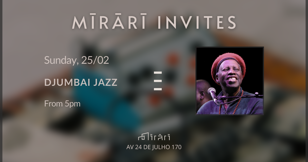 Mīrārī Invites: Djumbai Jazz at Mirari, Lisbon