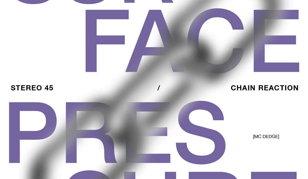 Chain Reaction & STEREO 45 Surface Pressure (Free Entry) at SR44