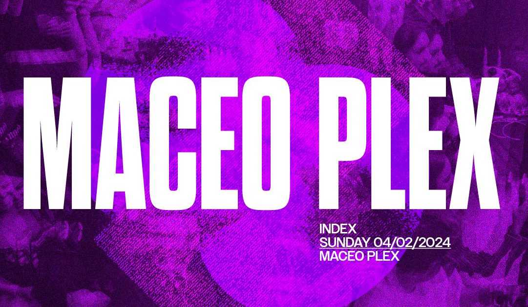 Maceo Plex At Index Dublin · Tickets